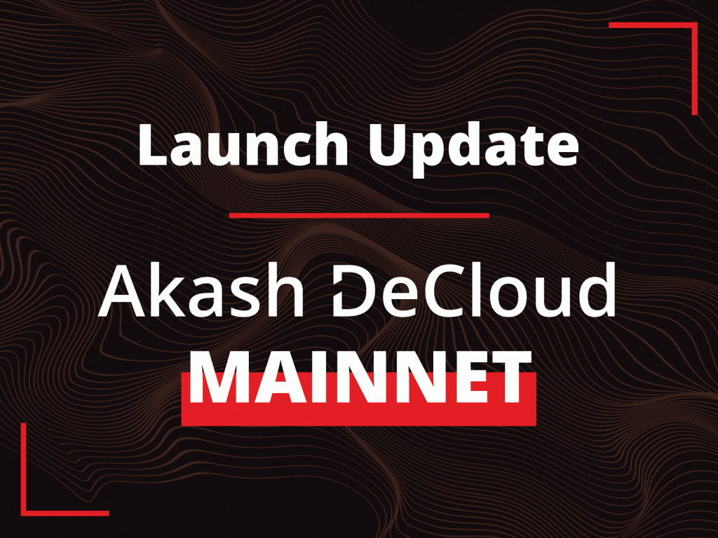 Akash Mainnet Launch Update - Akash Network